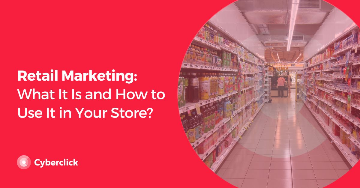 Retail Marketing What It Is and How to Use It in Your Store?